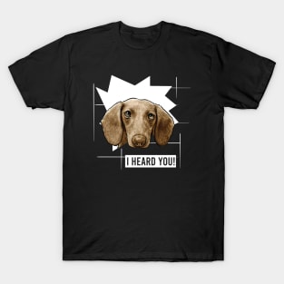 Funny Dachshund I Heard You T-Shirt